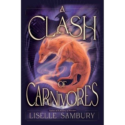 A Clash of Carnivores - (Mastery of Monsters Trilogy) by  Liselle Sambury (Hardcover)
