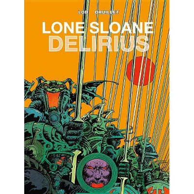 Lone Sloane: Delirius Vol. 1 - by  Jacques Lob & Phillippe Druillet (Hardcover)