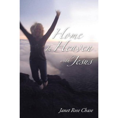 Home In Heaven With Jesus - by  Janet Chase (Paperback)