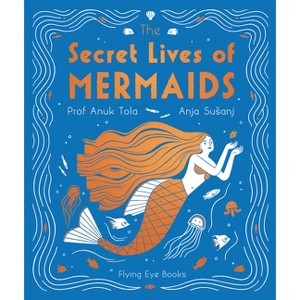 The Secret Lives of Mermaids - by  Anuk Tola (Hardcover) - 1 of 1