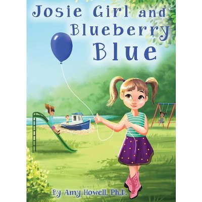 Josie Girl and Blueberry Blue - by  Amy Howell (Hardcover)