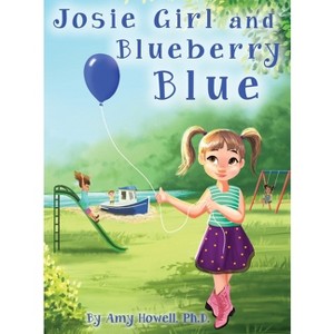 Josie Girl and Blueberry Blue - by  Amy Howell (Hardcover) - 1 of 1