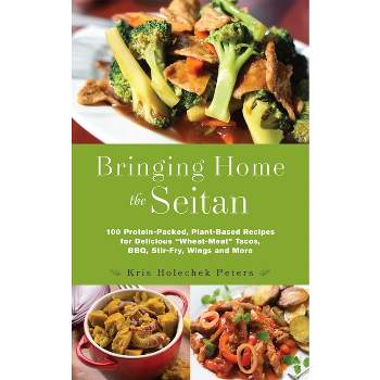 Bringing Home the Seitan - by  Kris Holechek Peters (Paperback)