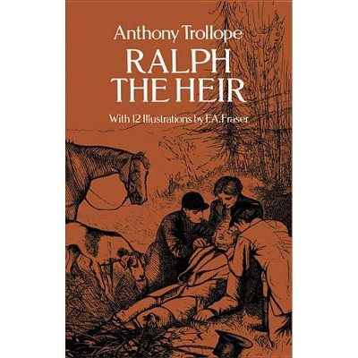 Ralph the Heir - by  Anthony Trollope (Paperback)