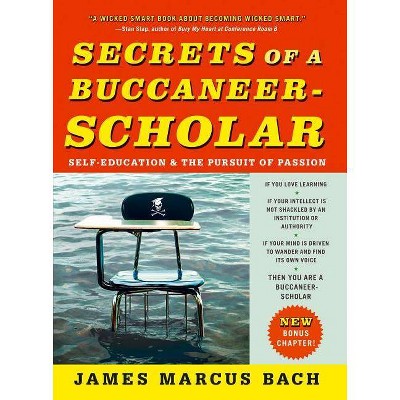 Secrets of a Buccaneer-Scholar - by  James Marcus Bach (Paperback)