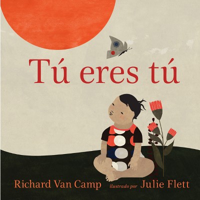 Tú Eres Tú - by  Richard Van Camp (Paperback)