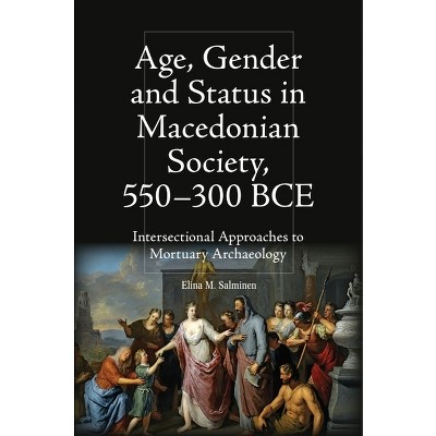 Age, Gender and Status in Macedonian Society, 550-300 Bce - (Intersectionality in Classical Antiquity) by Elina M Salminen
