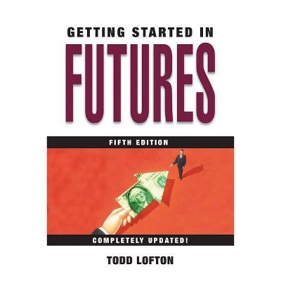 Getting Started in Futures - (Getting Started In...) 5th Edition by  Todd Lofton (Paperback)