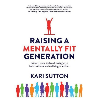 Raising a Mentally Fit Generation - by  Kari Sutton (Paperback)