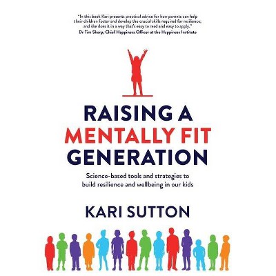 Raising a Mentally Fit Generation - by  Kari Sutton (Paperback)