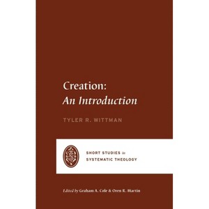 Creation - (Short Studies in Systematic Theology) by  Tyler R Wittman (Paperback) - 1 of 1