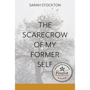 The Scarecrow of My Former Self - by  Sarah Stockton (Paperback) - 1 of 1