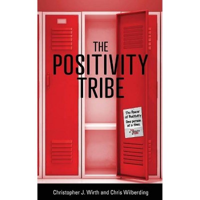 The Positivity Tribe - by  Christopher Wirth & Chris Wilberding (Paperback)