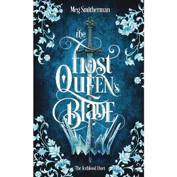 The Frost Queen's Blade - (The Iceblood Duet) by  Meg Smitherman (Paperback)