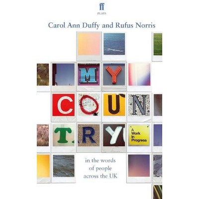 My Country; A Work in Progress - (Faber Drama) by  Carol Ann Duffy & Rufus Norris (Paperback)