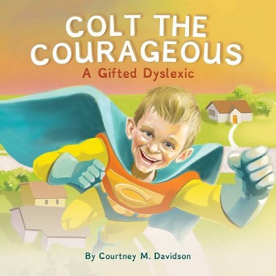 Colt the Courageous - by  Courtney Davidson (Paperback)