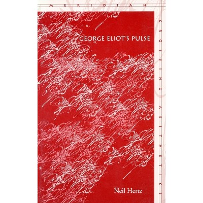 George Eliot's Pulse - (Meridian: Crossing Aesthetics) by Neil Hertz