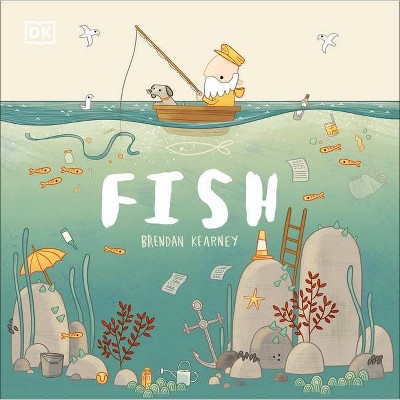 Fish - by  DK & Brendan Kearney (Hardcover)