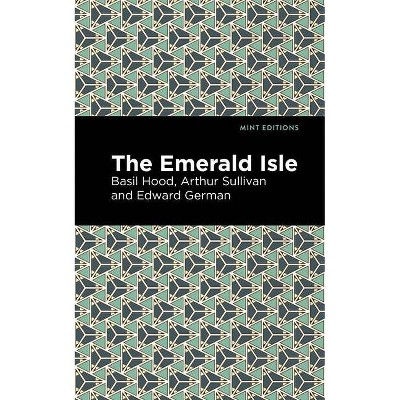 The Emerald Isle - (Mint Editions) by  Hood Arthur Sullivan Edward German and Basil (Paperback)