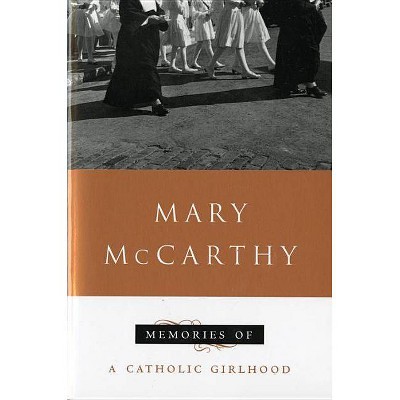 Memories of a Catholic Girlhood - by  Mary McCarthy (Paperback)