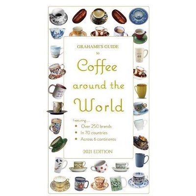 Grahame's Guide to Coffee around the World - by  Web Guides International LLC (Paperback)