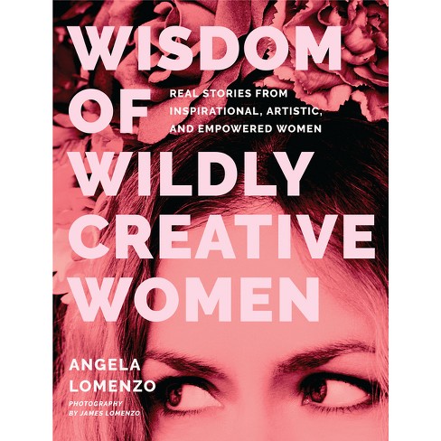 Wisdom of Wildly Creative Women - by  Angela Lomenzo (Hardcover) - image 1 of 1