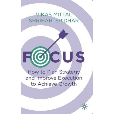 Focus - by  Vikas Mittal & Shrihari Sridhar (Hardcover)