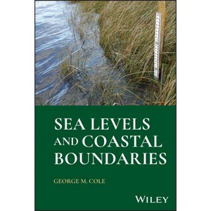 Sea Levels and Coastal Boundaries - by  George M Cole (Hardcover) - 1 of 1