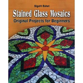 Stained Glass Mosaics - (Art and Crafts) by  Sigalit Eshet (Paperback)