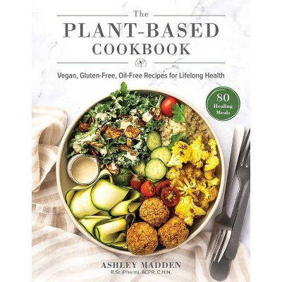 The Plant-Based Cookbook - by  Ashley Madden (Hardcover)