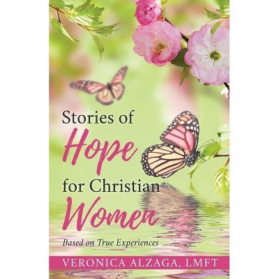 Stories of Hope for Christian Women - by  Lmft Veronica Alzaga (Paperback)