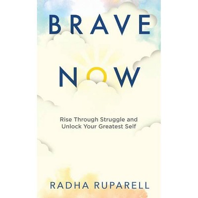 Brave Now - by  Radha Ruparell (Paperback)