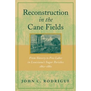 Reconstruction in the Cane Fields - by  John C Rodrigue (Paperback) - 1 of 1