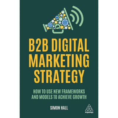 B2B Digital Marketing Strategy - by  Simon Hall (Paperback)