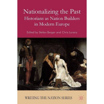 Nationalizing the Past - (Writing the Nation) by  S Berger & C Lorenz (Paperback)