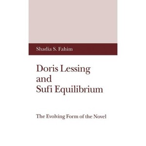 Doris Lessing and Sufi Equilibrium - (Evolving Form of the Novel) by  S Fahim (Hardcover) - 1 of 1