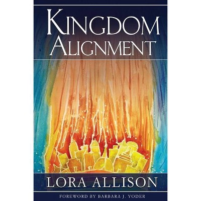 Kingdom Alignment - by  Lora Allison (Paperback)