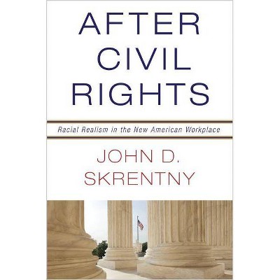 After Civil Rights - by  John D Skrentny (Hardcover)