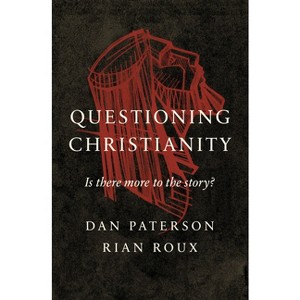 Questioning Christianity - by  Dan Paterson & Rian Roux (Paperback) - 1 of 1