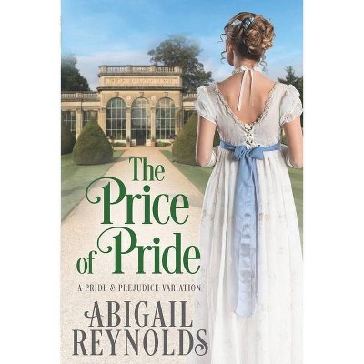 The Price of Pride - by  Abigail Reynolds (Paperback)