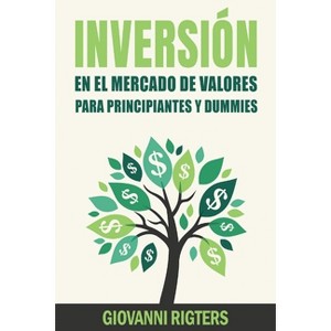 Inversión En El Mercado De Valores Para Principiantes Y Dummies [Stock Market Investing For Beginners & Dummies] - by Giovanni Rigters - 1 of 1