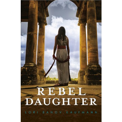 Rebel Daughter - by  Lori Banov Kaufmann (Paperback)
