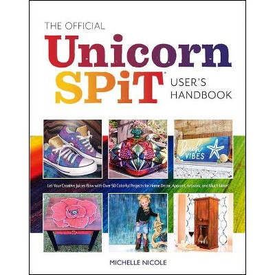 The Official Unicorn Spit User's Handbook - by  Michelle Nicole (Paperback)