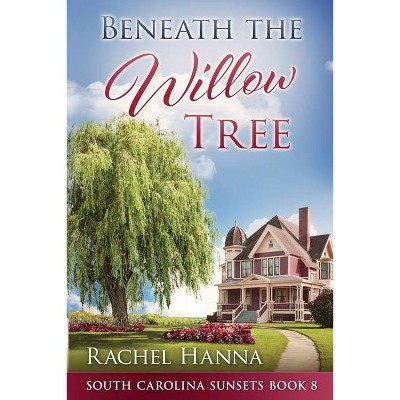 Beneath The Willow Tree - Large Print by  Rachel Hanna (Paperback)