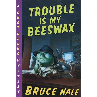 Trouble Is My Beeswax - (Chet Gecko) by  Bruce Hale (Paperback)