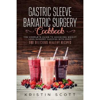 Gastric Sleeve Bariatric Surgery Cookbook - by  Kristin Scott (Paperback)