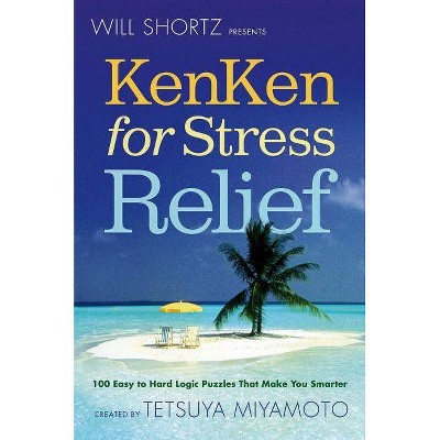 Will Shortz Presents Kenken for Stress Relief - (Will Shortz Presents...) by  Tetsuya Miyamoto (Paperback)