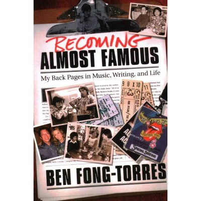 Becoming Almost Famous - by  Ben Fong-Torres (Paperback)