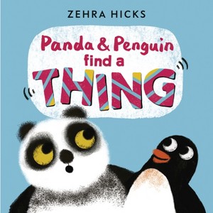 Panda and Penguin Find a Thing - by  Zehra Hicks (Hardcover) - 1 of 1