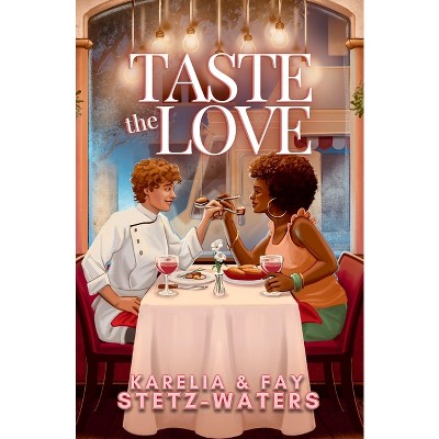 Taste the Love - by  Karelia Stetz-Waters & Fay Stetz-Waters (Paperback)